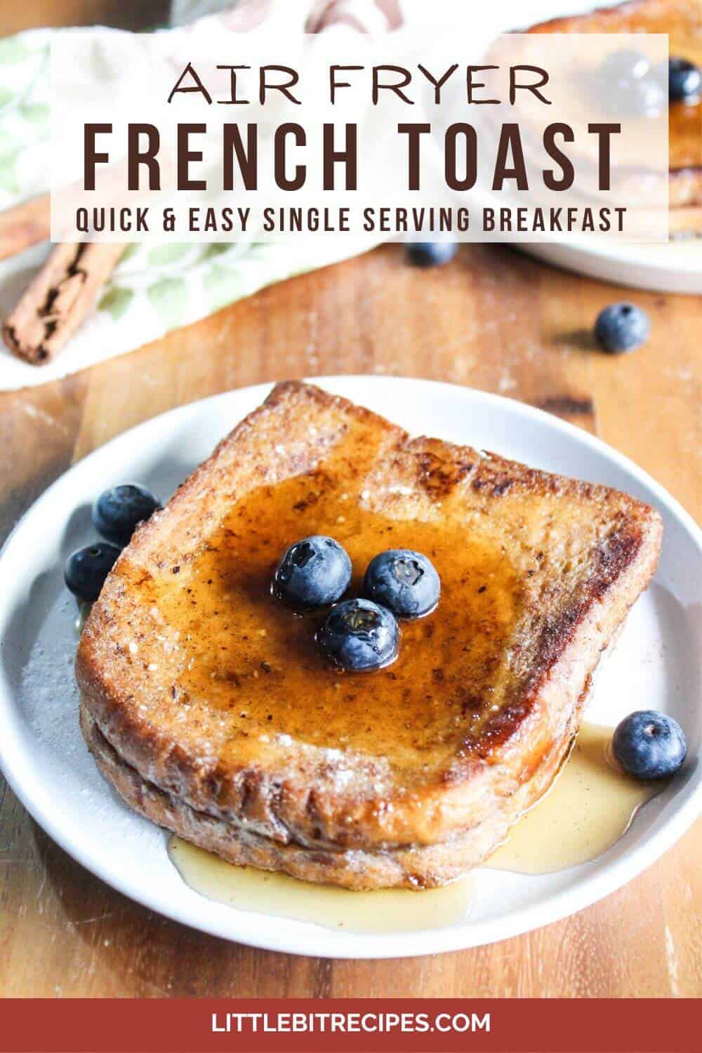 Air Fryer Brioche French Toast for One Little Bit Recipes
