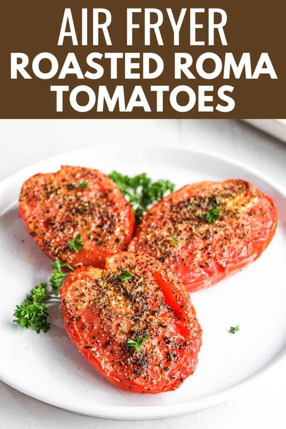 Air fryer roasted roma tomatoes.