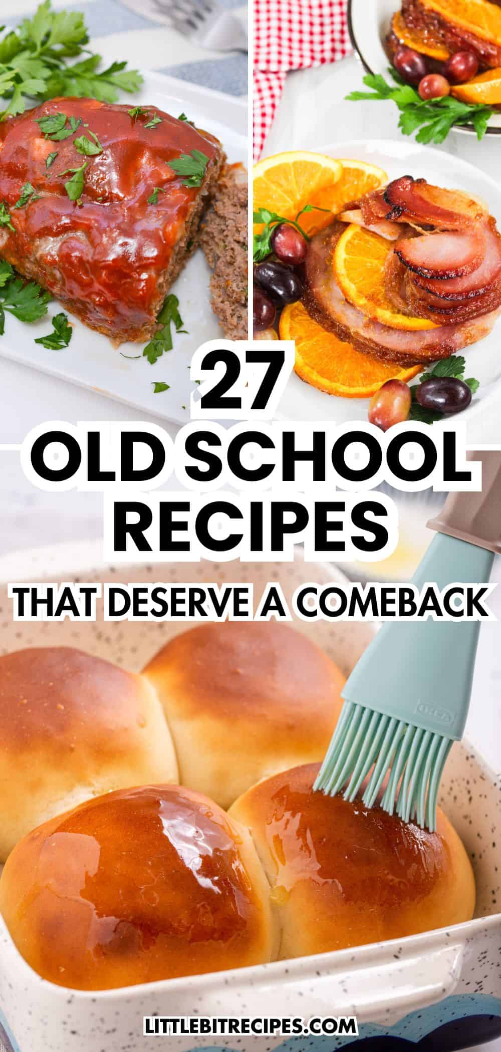 Collage of classic dishes like meatloaf, glazed baked ham with fruit, and buttery rolls. Text reads "27 Old School Recipes That Deserve a Comeback"—celebrating timeless favorites and the old school recipes that deserve a comeback.