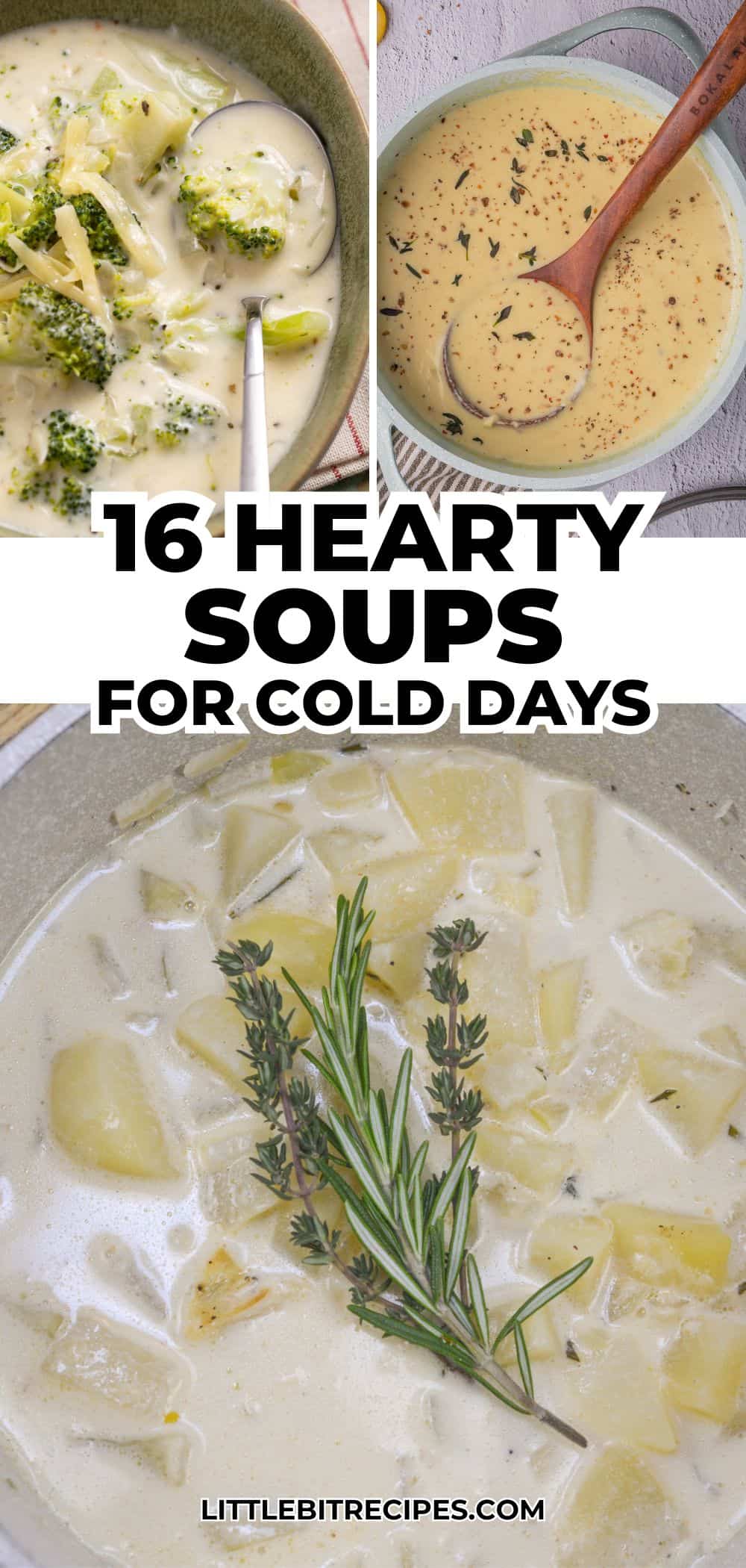 Three bowls of creamy soups, including broccoli, potato, and a herb-topped soup, are shown above the text "16 Hearty Soups for Cold Days"—highlighting soups and stews that make winter worth it from littlebitrecipes.com.